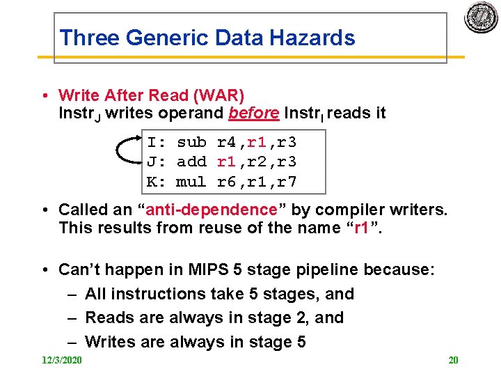 Three Generic Data Hazards • Write After Read (WAR) Instr. J writes operand before