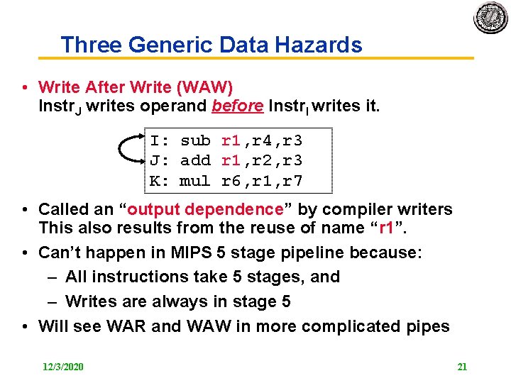 Three Generic Data Hazards • Write After Write (WAW) Instr. J writes operand before