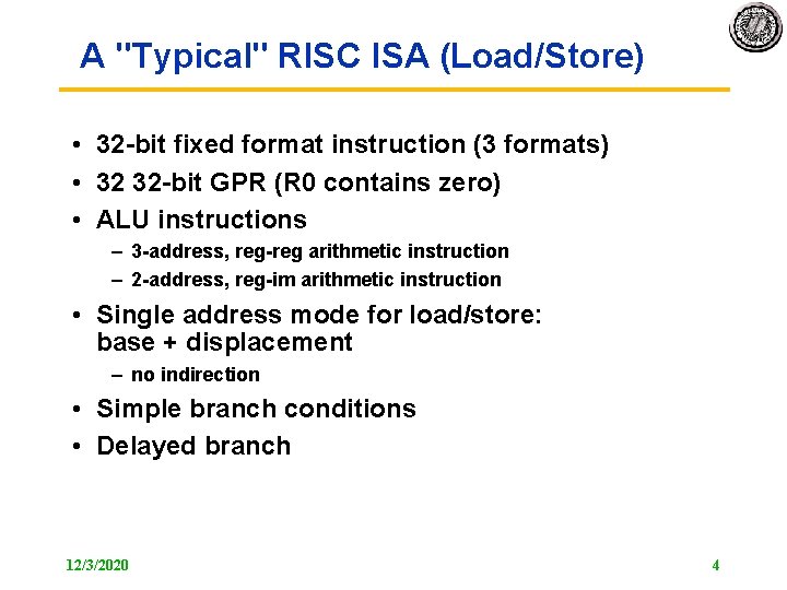 A "Typical" RISC ISA (Load/Store) • 32 bit fixed format instruction (3 formats) •