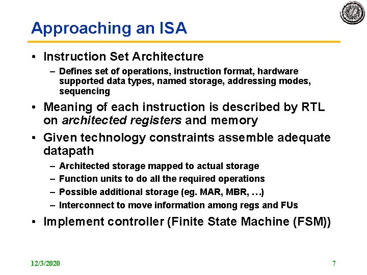 Approaching an ISA • Instruction Set Architecture – Defines set of operations, instruction format,