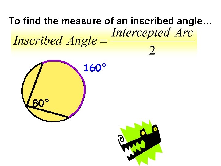 To find the measure of an inscribed angle… 160° 80° 