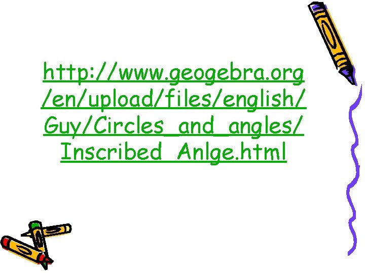 http: //www. geogebra. org /en/upload/files/english/ Guy/Circles_and_angles/ Inscribed_Anlge. html 