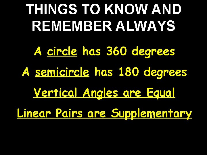 THINGS TO KNOW AND REMEMBER ALWAYS A circle has 360 degrees A semicircle has