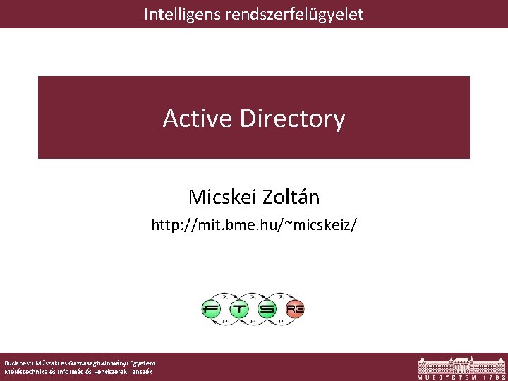 Intelligens rendszerfelügyelet Active Directory Micskei Zoltán http: //mit. bme. hu/~micskeiz/ Budapesti Műszaki és Gazdaságtudományi