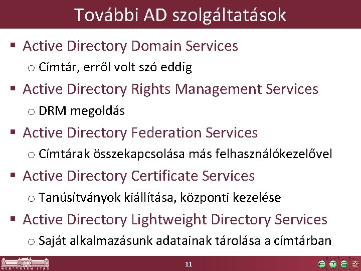 További AD szolgáltatások § Active Directory Domain Services o Címtár, erről volt szó eddig
