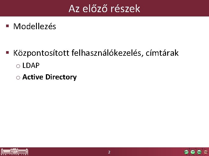 Az előző részek § Modellezés § Központosított felhasználókezelés, címtárak o LDAP o Active Directory