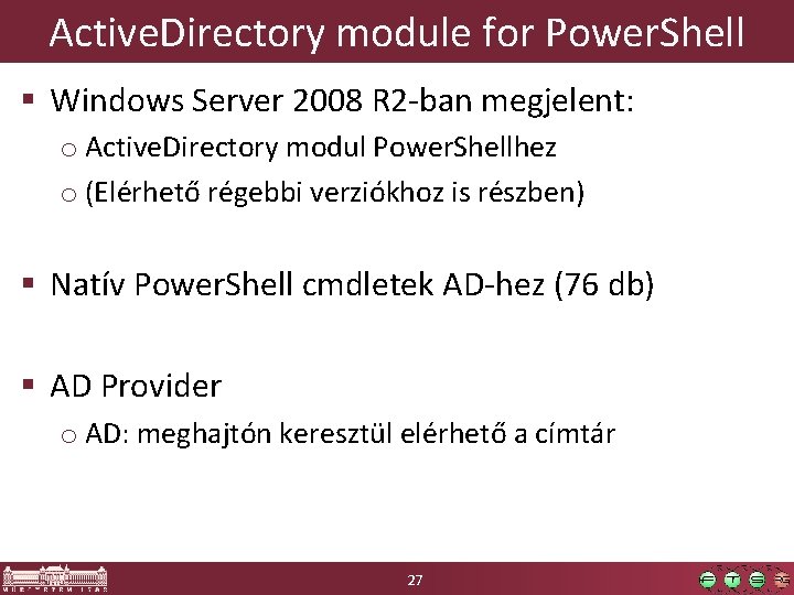 Active. Directory module for Power. Shell § Windows Server 2008 R 2 -ban megjelent: