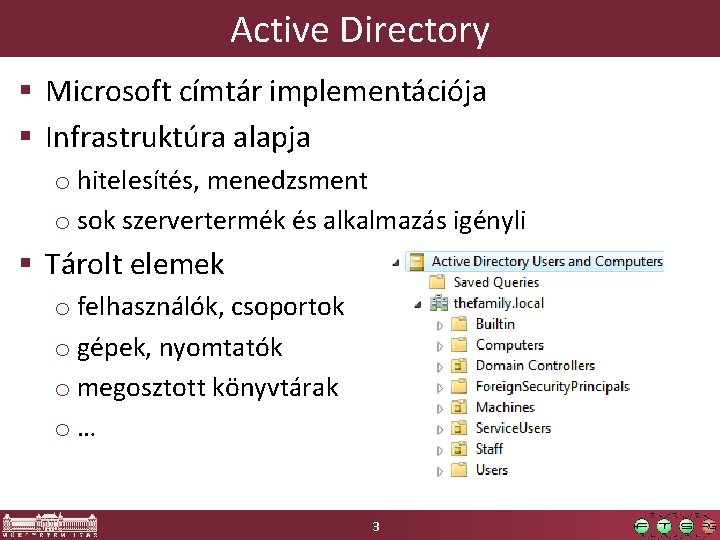 Active Directory § Microsoft címtár implementációja § Infrastruktúra alapja o hitelesítés, menedzsment o sok