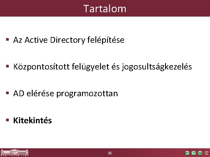 Tartalom § Az Active Directory felépítése § Központosított felügyelet és jogosultságkezelés § AD elérése