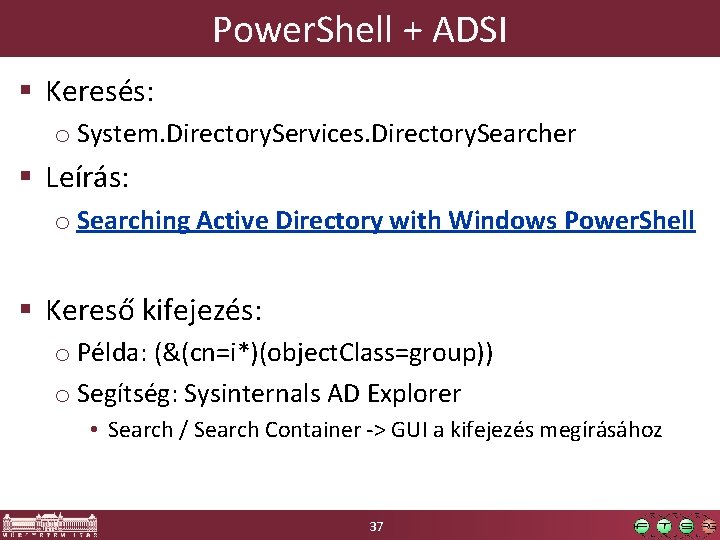 Power. Shell + ADSI § Keresés: o System. Directory. Services. Directory. Searcher § Leírás: