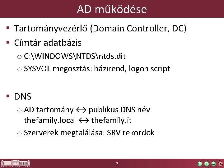 AD működése § Tartományvezérlő (Domain Controller, DC) § Címtár adatbázis o C: WINDOWSNTDSntds. dit