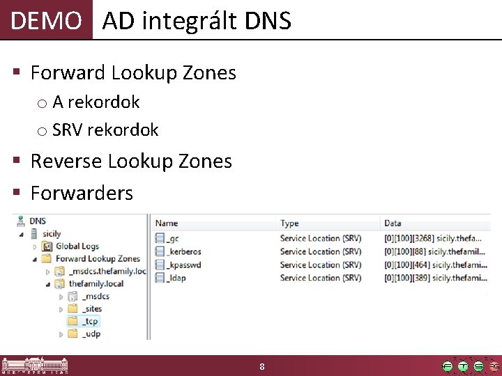 DEMO AD integrált DNS § Forward Lookup Zones o A rekordok o SRV rekordok