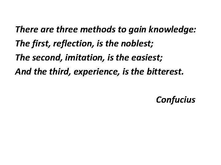 There are three methods to gain knowledge: The first, reflection, is the noblest; The