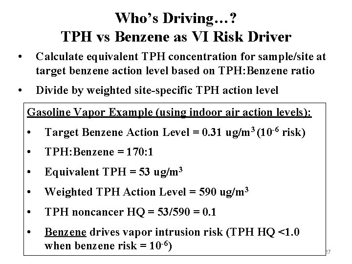 Who’s Driving…? TPH vs Benzene as VI Risk Driver • Calculate equivalent TPH concentration