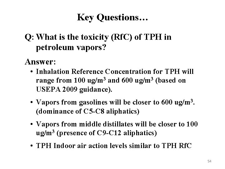 Key Questions… Q: What is the toxicity (Rf. C) of TPH in petroleum vapors?