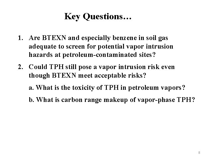 Key Questions… 1. Are BTEXN and especially benzene in soil gas adequate to screen