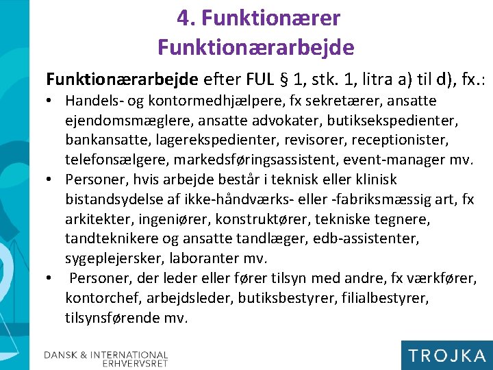 4. Funktionærer Funktionærarbejde efter FUL § 1, stk. 1, litra a) til d), fx.