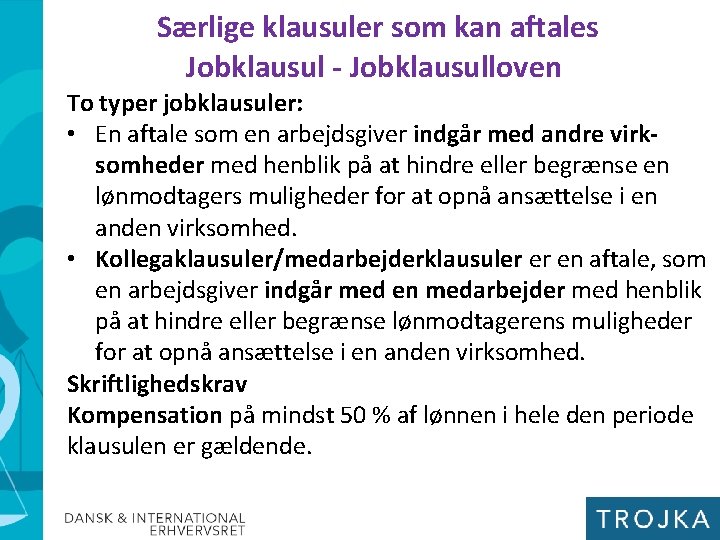 Særlige klausuler som kan aftales Jobklausul - Jobklausulloven To typer jobklausuler: • En aftale Særlige klausuler som kan aftales Jobklausul - Jobklausulloven To typer jobklausuler: • En aftale