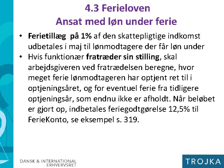 4. 3 Ferieloven Ansat med løn under ferie • Ferietillæg på 1% af den