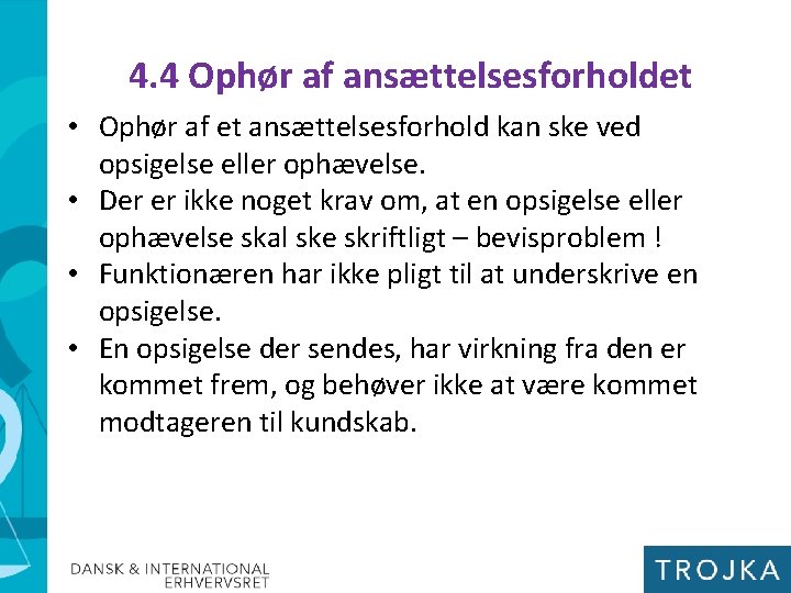 4. 4 Ophør af ansættelsesforholdet • Ophør af et ansættelsesforhold kan ske ved opsigelse 4. 4 Ophør af ansættelsesforholdet • Ophør af et ansættelsesforhold kan ske ved opsigelse