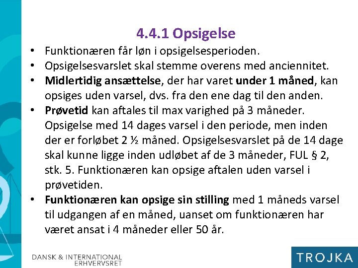 4. 4. 1 Opsigelse • Funktionæren får løn i opsigelsesperioden. • Opsigelsesvarslet skal stemme