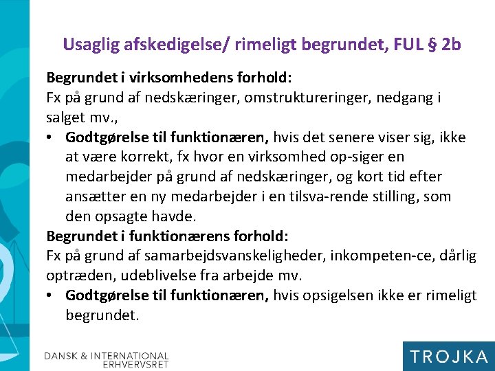 Usaglig afskedigelse/ rimeligt begrundet, FUL § 2 b Begrundet i virksomhedens forhold: Fx på