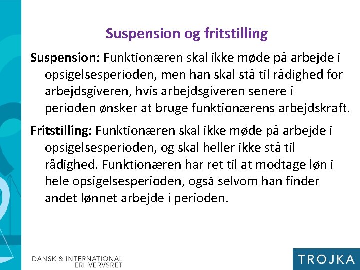 Suspension og fritstilling Suspension: Funktionæren skal ikke møde på arbejde i opsigelsesperioden, men han