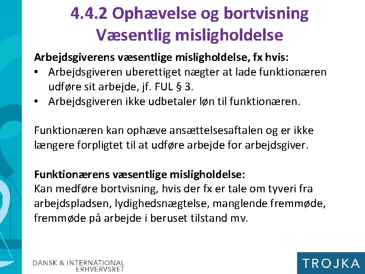 4. 4. 2 Ophævelse og bortvisning Væsentlig misligholdelse Arbejdsgiverens væsentlige misligholdelse, fx hvis: •