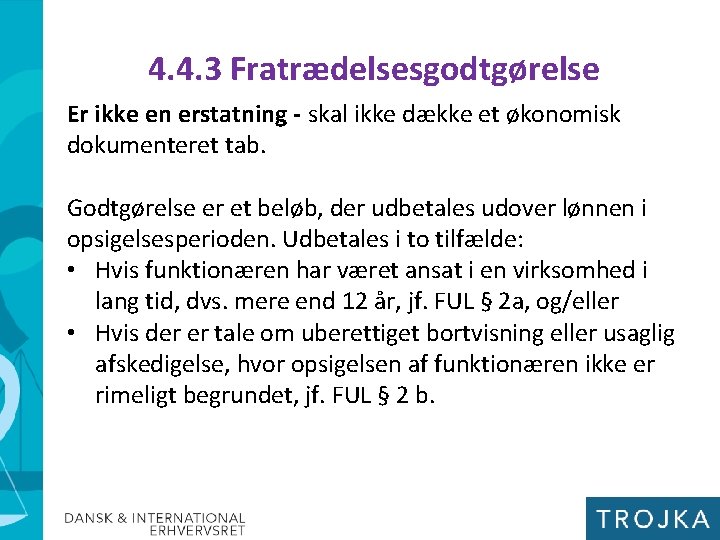 4. 4. 3 Fratrædelsesgodtgørelse Er ikke en erstatning - skal ikke dække et økonomisk