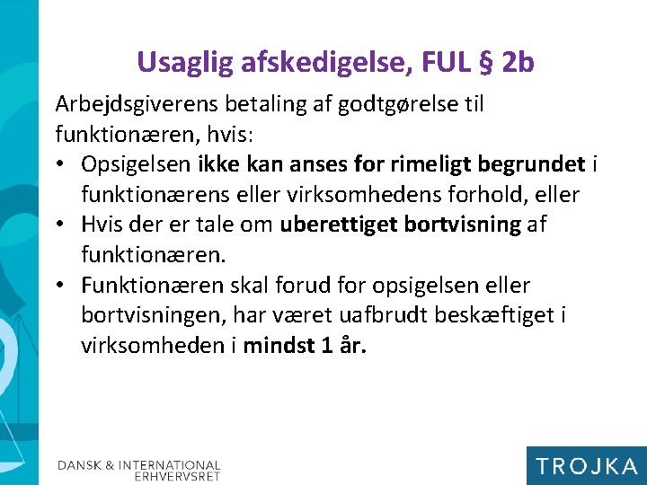 Usaglig afskedigelse, FUL § 2 b Arbejdsgiverens betaling af godtgørelse til funktionæren, hvis: •