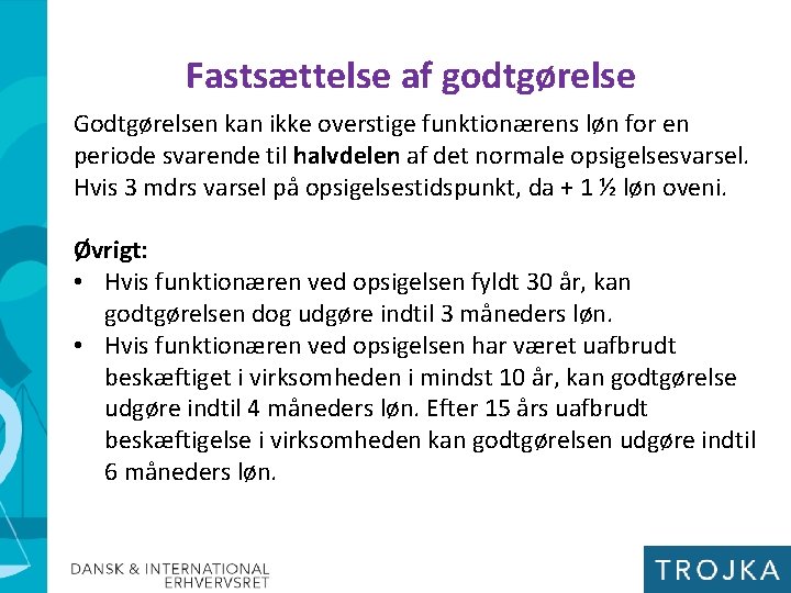 Fastsættelse af godtgørelse Godtgørelsen kan ikke overstige funktionærens løn for en periode svarende til