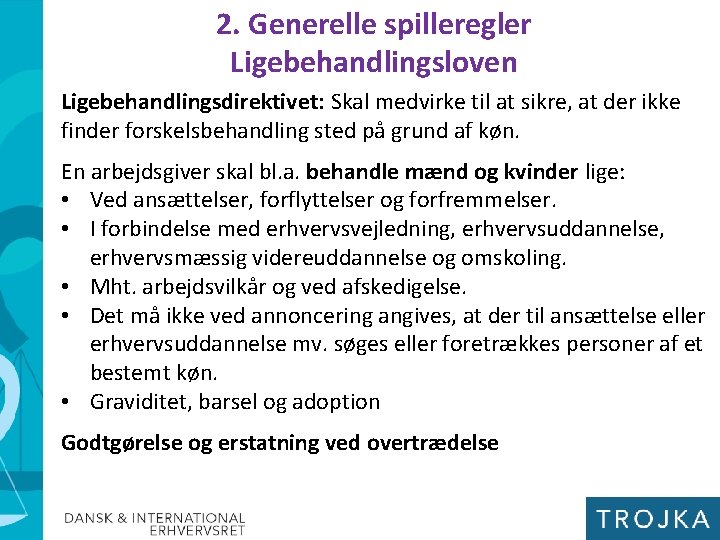2. Generelle spilleregler Ligebehandlingsloven Ligebehandlingsdirektivet: Skal medvirke til at sikre, at der ikke finder 2. Generelle spilleregler Ligebehandlingsloven Ligebehandlingsdirektivet: Skal medvirke til at sikre, at der ikke finder