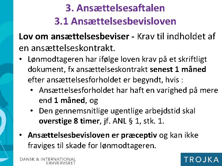 3. Ansættelsesaftalen 3. 1 Ansættelsesbevisloven Lov om ansættelsesbeviser - Krav til indholdet af en