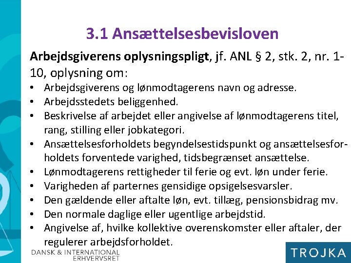 3. 1 Ansættelsesbevisloven Arbejdsgiverens oplysningspligt, jf. ANL § 2, stk. 2, nr. 110, oplysning 3. 1 Ansættelsesbevisloven Arbejdsgiverens oplysningspligt, jf. ANL § 2, stk. 2, nr. 110, oplysning