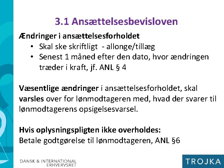 3. 1 Ansættelsesbevisloven Ændringer i ansættelsesforholdet • Skal ske skriftligt - allonge/tillæg • Senest