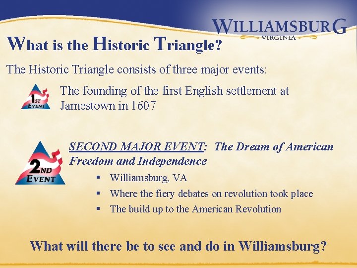 What is the Historic Triangle? The Historic Triangle consists of three major events: The