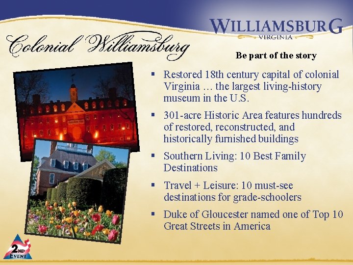 Be part of the story § Restored 18 th century capital of colonial Virginia