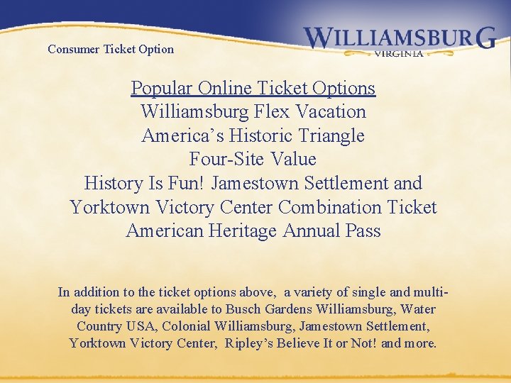 Consumer Ticket Option Popular Online Ticket Options Williamsburg Flex Vacation America’s Historic Triangle Four-Site