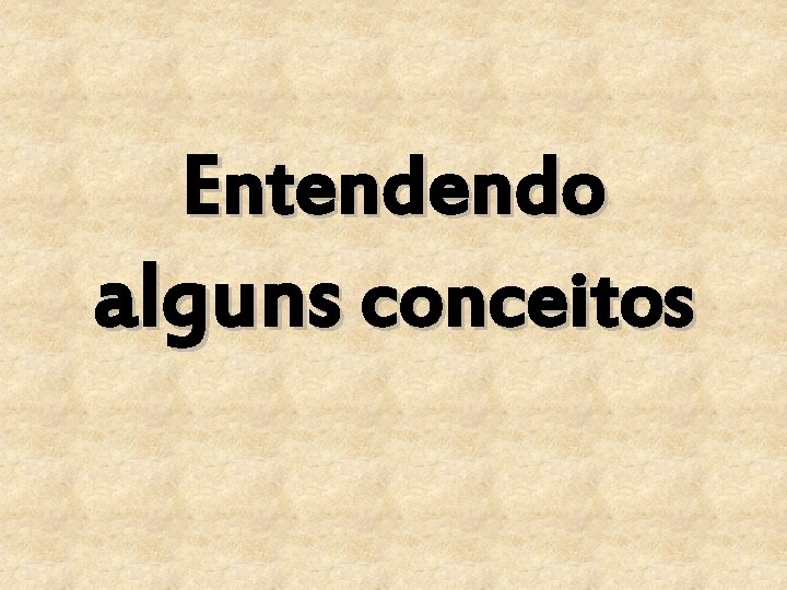 Entendendo alguns conceitos 