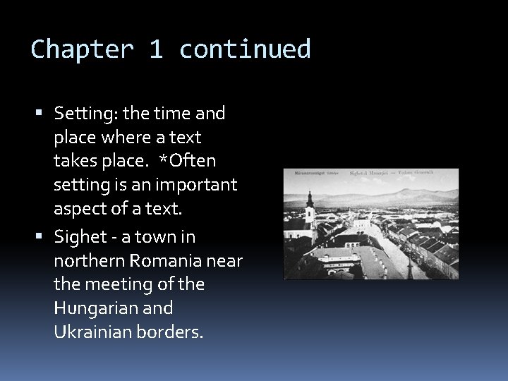 Chapter 1 continued Setting: the time and place where a text takes place. *Often