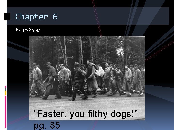 Chapter 6 Pages 85 -97 “Faster, you filthy dogs!” pg. 85 