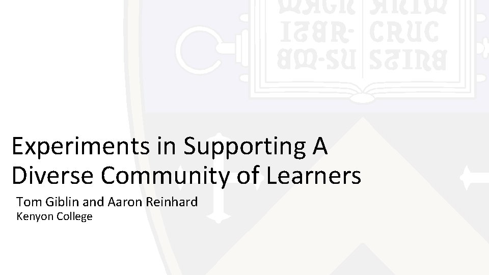 Experiments in Supporting A Diverse Community of Learners Tom Giblin and Aaron Reinhard Kenyon