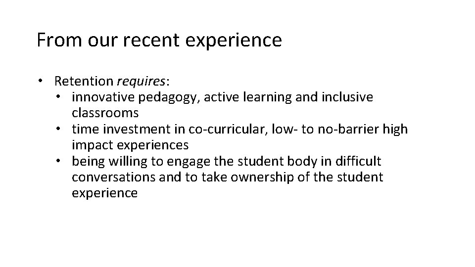 From our recent experience • Retention requires: • innovative pedagogy, active learning and inclusive