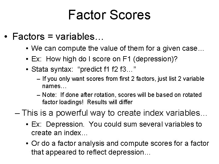 Factor Scores • Factors = variables… • We can compute the value of them