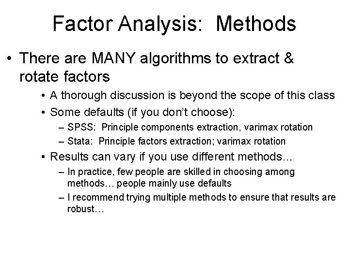 Factor Analysis: Methods • There are MANY algorithms to extract & rotate factors •