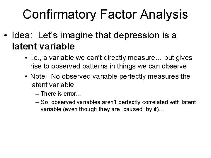Confirmatory Factor Analysis • Idea: Let’s imagine that depression is a latent variable •