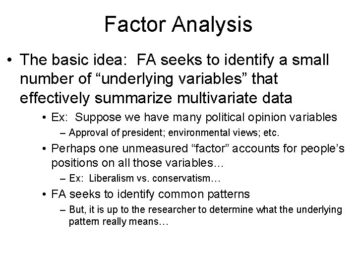 Factor Analysis • The basic idea: FA seeks to identify a small number of