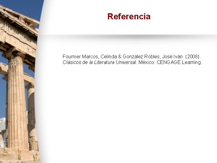 Referencia Fournier Marcos, Celinda & González Robles, José Iván. (2008). Clásicos de la Literatura Referencia Fournier Marcos, Celinda & González Robles, José Iván. (2008). Clásicos de la Literatura
