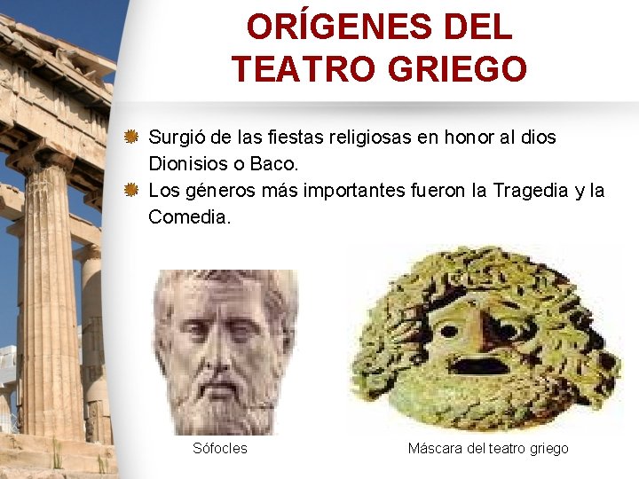 ORÍGENES DEL TEATRO GRIEGO Surgió de las fiestas religiosas en honor al dios Dionisios ORÍGENES DEL TEATRO GRIEGO Surgió de las fiestas religiosas en honor al dios Dionisios