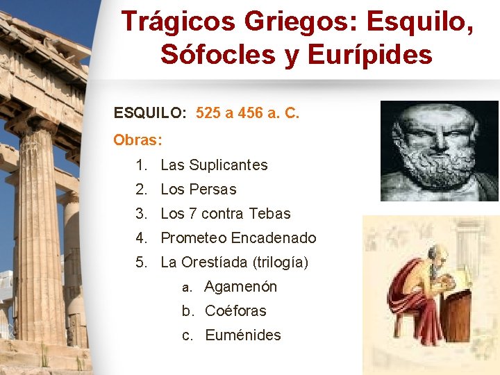 Trágicos Griegos: Esquilo, Sófocles y Eurípides ESQUILO: 525 a 456 a. C. Obras: 1. Trágicos Griegos: Esquilo, Sófocles y Eurípides ESQUILO: 525 a 456 a. C. Obras: 1.